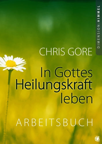 In Gottes Heilungskraft leben - Arbeitsbuch