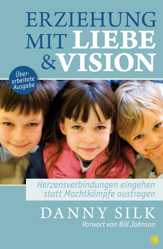 Erziehung mit Liebe und Vision - Überarbeitete Ausgabe