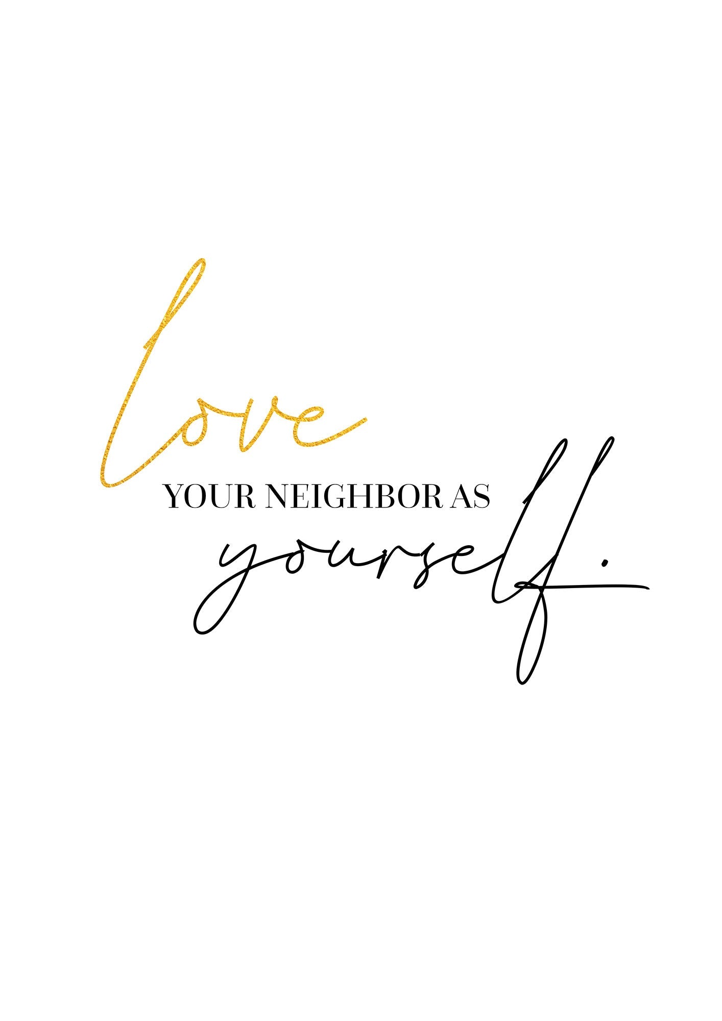 Love your neighbor as yourself (Poster mit Goldveredelung)