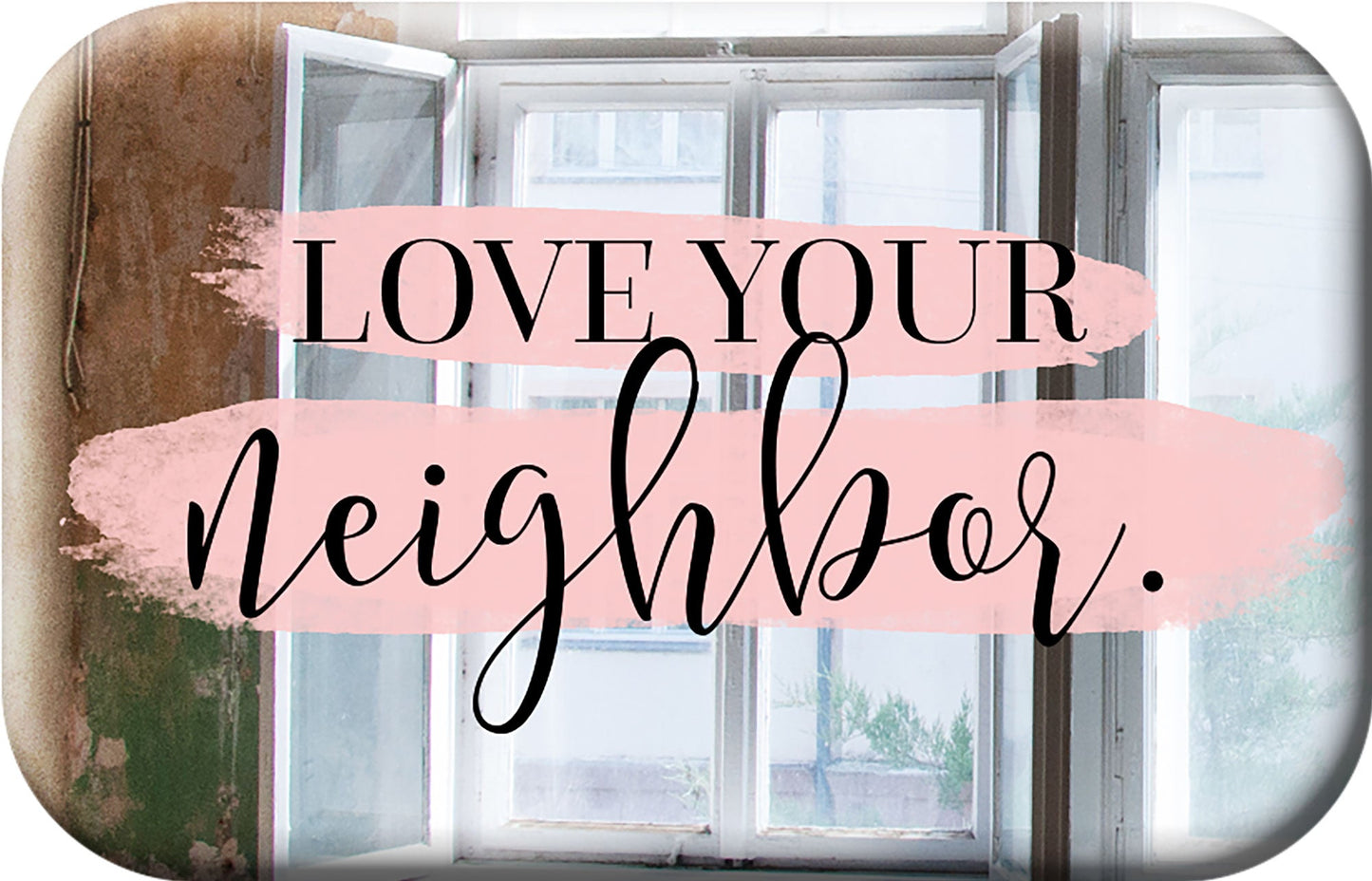 Love your neighbor. (Mag Blessing - Magnet)